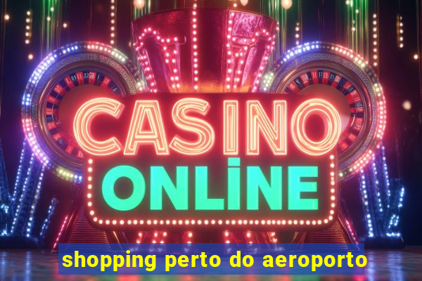 shopping perto do aeroporto